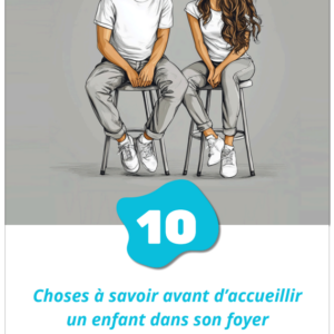 Ebook - 10 choses à savoir avant d'accueillir un enfant dans son foyer